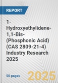 1-Hydroxyethylidene-1,1-Bis-(Phosphonic Acid) (CAS 2809-21-4) Industry Research 2025: Global and Regional Market Trends 2019-2024 and Forecast to 2029- Product Image