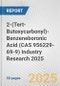 2-(Tert-Butoxycarbonyl)-Benzeneboronic Acid (CAS 956229-69-9) Industry Research 2025: Global and Regional Market Trends 2019-2024 and Forecast to 2029 - Product Thumbnail Image
