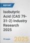 Isobutyric Acid (CAS 79-31-2) Industry Research 2025: Global and Regional Market Trends 2019-2024 and Forecast to 2029 - Product Image