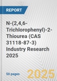 N-(2,4,6-Trichlorophenyl)-2-Thiourea (CAS 31118-87-3) Industry Research 2025: Global and Regional Market Trends 2019-2024 and Forecast to 2029- Product Image