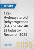 12a-Hydroxysteroid Dehydrogenase (CAS 61642-40-8) Industry Research 2025: Global and Regional Market Trends 2019-2024 and Forecast to 2029- Product Image
