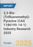 2,3-Bis-(Trifluoromethyl)-Pyrazine (CAS 1186195-14-1) Industry Research 2025: Global and Regional Market Trends 2019-2024 and Forecast to 2029- Product Image