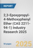 2,3-Epoxypropyl-4-Methoxyphenyl Ether (CAS 2211-94-1) Industry Research 2025: Global and Regional Market Trends 2019-2024 and Forecast to 2029- Product Image