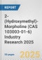 2-(Hydroxymethyl)-Morpholine (CAS 103003-01-6) Industry Research 2025: Global and Regional Market Trends 2019-2024 and Forecast to 2029 - Product Thumbnail Image