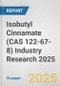 Isobutyl Cinnamate (CAS 122-67-8) Industry Research 2025: Global and Regional Market Trends 2019-2024 and Forecast to 2029 - Product Image