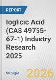Ioglicic Acid (CAS 49755-67-1) Industry Research 2025: Global and Regional Market Trends 2019-2024 and Forecast to 2029- Product Image