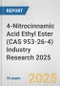 4-Nitrocinnamic Acid Ethyl Ester (CAS 953-26-4) Industry Research 2025: Global and Regional Market Trends 2019-2024 and Forecast to 2029 - Product Image