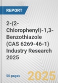 2-(2-Chlorophenyl)-1,3-Benzothiazole (CAS 6269-46-1) Industry Research 2025: Global and Regional Market Trends 2019-2024 and Forecast to 2029- Product Image