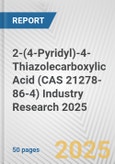 2-(4-Pyridyl)-4-Thiazolecarboxylic Acid (CAS 21278-86-4) Industry Research 2025: Global and Regional Market Trends 2019-2024 and Forecast to 2029- Product Image
