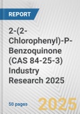 2-(2-Chlorophenyl)-P-Benzoquinone (CAS 84-25-3) Industry Research 2025: Global and Regional Market Trends 2019-2024 and Forecast to 2029- Product Image