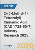 2-(5-Methyl-1-Tetrazolyl)-Cinnamic Acid (CAS 1738-50-7) Industry Research 2025: Global and Regional Market Trends 2019-2024 and Forecast to 2029- Product Image