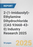 2-(1-Imidazolyl)-Ethylamine Dihydrochloride (CAS 93668-43-0) Industry Research 2025: Global and Regional Market Trends 2019-2024 and Forecast to 2029- Product Image