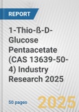1-Thio-ß-D-Glucose Pentaacetate (CAS 13639-50-4) Industry Research 2025: Global and Regional Market Trends 2019-2024 and Forecast to 2029- Product Image