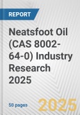 Neatsfoot Oil (CAS 8002-64-0) Industry Research 2025: Global and Regional Market Trends 2019-2024 and Forecast to 2029- Product Image