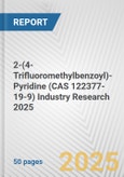 2-(4-Trifluoromethylbenzoyl)-Pyridine (CAS 122377-19-9) Industry Research 2025: Global and Regional Market Trends 2019-2024 and Forecast to 2029- Product Image
