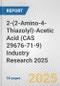 2-(2-Amino-4-Thiazolyl)-Acetic Acid (CAS 29676-71-9) Industry Research 2025: Global and Regional Market Trends 2019-2024 and Forecast to 2029 - Product Thumbnail Image