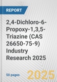 2,4-Dichloro-6-Propoxy-1,3,5-Triazine (CAS 26650-75-9) Industry Research 2025: Global and Regional Market Trends 2019-2024 and Forecast to 2029- Product Image
