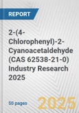 2-(4-Chlorophenyl)-2-Cyanoacetaldehyde (CAS 62538-21-0) Industry Research 2025: Global and Regional Market Trends 2019-2024 and Forecast to 2029- Product Image