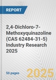 2,4-Dichloro-7-Methoxyquinazoline (CAS 62484-31-5) Industry Research 2025: Global and Regional Market Trends 2019-2024 and Forecast to 2029- Product Image