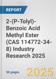 2-(P-Tolyl)-Benzoic Acid Methyl Ester (CAS 114772-34-8) Industry Research 2025: Global and Regional Market Trends 2019-2024 and Forecast to 2029- Product Image