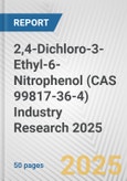 2,4-Dichloro-3-Ethyl-6-Nitrophenol (CAS 99817-36-4) Industry Research 2025: Global and Regional Market Trends 2019-2024 and Forecast to 2029- Product Image