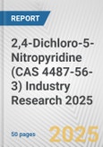 2,4-Dichloro-5-Nitropyridine (CAS 4487-56-3) Industry Research 2025: Global and Regional Market Trends 2019-2024 and Forecast to 2029- Product Image