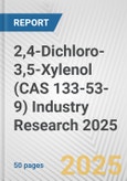 2,4-Dichloro-3,5-Xylenol (CAS 133-53-9) Industry Research 2025: Global and Regional Market Trends 2019-2024 and Forecast to 2029- Product Image