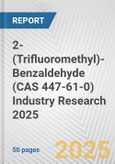 2-(Trifluoromethyl)-Benzaldehyde (CAS 447-61-0) Industry Research 2025: Global and Regional Market Trends 2019-2024 and Forecast to 2029- Product Image