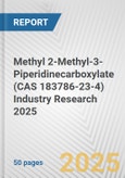 Methyl 2-Methyl-3-Piperidinecarboxylate (CAS 183786-23-4) Industry Research 2025: Global and Regional Market Trends 2019-2024 and Forecast to 2029- Product Image