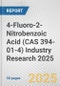 4-Fluoro-2-Nitrobenzoic Acid (CAS 394-01-4) Industry Research 2025: Global and Regional Market Trends 2019-2024 and Forecast to 2029 - Product Thumbnail Image