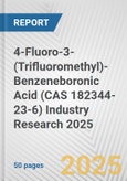 4-Fluoro-3-(Trifluoromethyl)-Benzeneboronic Acid (CAS 182344-23-6) Industry Research 2025: Global and Regional Market Trends 2019-2024 and Forecast to 2029- Product Image