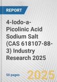 4-Iodo-a-Picolinic Acid Sodium Salt (CAS 618107-88-3) Industry Research 2025: Global and Regional Market Trends 2019-2024 and Forecast to 2029- Product Image