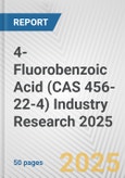 4-Fluorobenzoic Acid (CAS 456-22-4) Industry Research 2025: Global and Regional Market Trends 2019-2024 and Forecast to 2029- Product Image