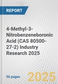 4-Methyl-3-Nitrobenzeneboronic Acid (CAS 80500-27-2) Industry Research 2025: Global and Regional Market Trends 2019-2024 and Forecast to 2029- Product Image
