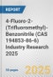 4-Fluoro-2-(Trifluoromethyl)-Benzonitrile (CAS 194853-86-6) Industry Research 2025: Global and Regional Market Trends 2019-2024 and Forecast to 2029 - Product Thumbnail Image