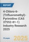 4-Chloro-6-(Trifluoromethyl)-Pyrimidine (CAS 37552-81-1) Industry Research 2025: Global and Regional Market Trends 2019-2024 and Forecast to 2029 - Product Image