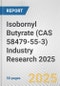 Isobornyl Butyrate (CAS 58479-55-3) Industry Research 2025: Global and Regional Market Trends 2019-2024 and Forecast to 2029 - Product Image