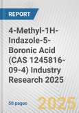 4-Methyl-1H-Indazole-5-Boronic Acid (CAS 1245816-09-4) Industry Research 2025: Global and Regional Market Trends 2019-2024 and Forecast to 2029- Product Image