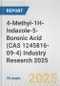 4-Methyl-1H-Indazole-5-Boronic Acid (CAS 1245816-09-4) Industry Research 2025: Global and Regional Market Trends 2019-2024 and Forecast to 2029 - Product Image