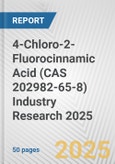 4-Chloro-2-Fluorocinnamic Acid (CAS 202982-65-8) Industry Research 2025: Global and Regional Market Trends 2019-2024 and Forecast to 2029- Product Image