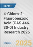 4-Chloro-2-Fluorobenzoic Acid (CAS 446-30-0) Industry Research 2025: Global and Regional Market Trends 2019-2024 and Forecast to 2029- Product Image