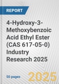 4-Hydroxy-3-Methoxybenzoic Acid Ethyl Ester (CAS 617-05-0) Industry Research 2025: Global and Regional Market Trends 2019-2024 and Forecast to 2029- Product Image