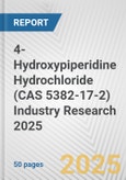 4-Hydroxypiperidine Hydrochloride (CAS 5382-17-2) Industry Research 2025: Global and Regional Market Trends 2019-2024 and Forecast to 2029- Product Image