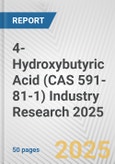 4-Hydroxybutyric Acid (CAS 591-81-1) Industry Research 2025: Global and Regional Market Trends 2019-2024 and Forecast to 2029- Product Image