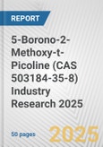 5-Borono-2-Methoxy-t-Picoline (CAS 503184-35-8) Industry Research 2025: Global and Regional Market Trends 2019-2024 and Forecast to 2029- Product Image
