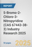 5-Bromo-2-Chloro-3-Nitropyridine (CAS 67443-38-3) Industry Research 2025: Global and Regional Market Trends 2019-2024 and Forecast to 2029- Product Image