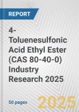 4-Toluenesulfonic Acid Ethyl Ester (CAS 80-40-0) Industry Research 2025: Global and Regional Market Trends 2019-2024 and Forecast to 2029- Product Image