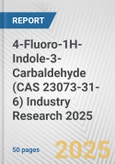 4-Fluoro-1H-Indole-3-Carbaldehyde (CAS 23073-31-6) Industry Research 2025: Global and Regional Market Trends 2019-2024 and Forecast to 2029- Product Image