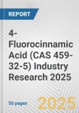 4-Fluorocinnamic Acid (CAS 459-32-5) Industry Research 2025: Global and Regional Market Trends 2019-2024 and Forecast to 2029- Product Image