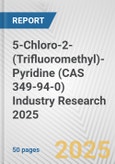 5-Chloro-2-(Trifluoromethyl)-Pyridine (CAS 349-94-0) Industry Research 2025: Global and Regional Market Trends 2019-2024 and Forecast to 2029- Product Image